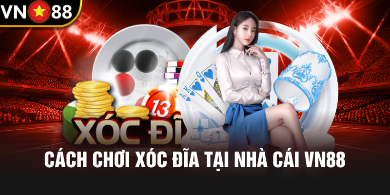 Cách chơi Game xóc đĩa đổi thưởng Vn88