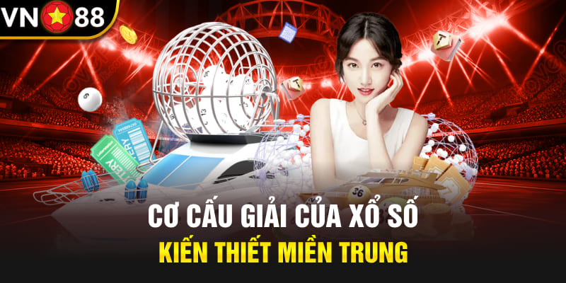 Cơ cấu giải của xổ số kiến thiết miền Trung vn88