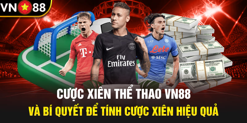 Cược Xiên Thể Thao Vn88 Và Bí Quyết Để Tính Cược Xiên Hiệu Quả