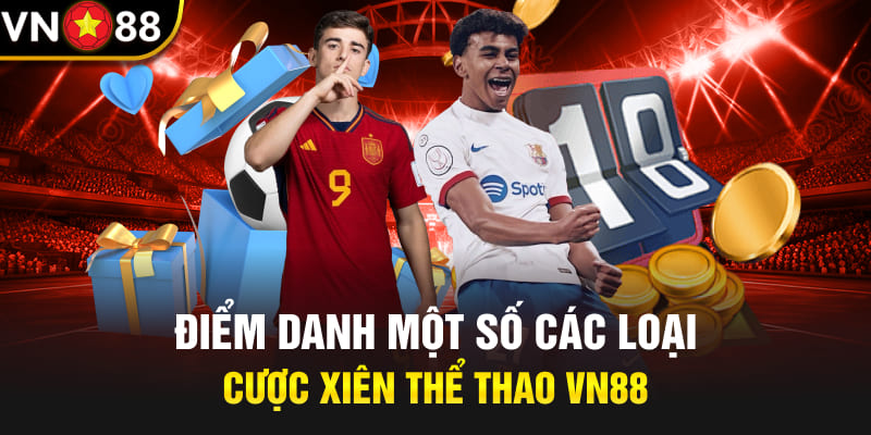 Điểm danh một số các loại cược xiên thể thao Vn88