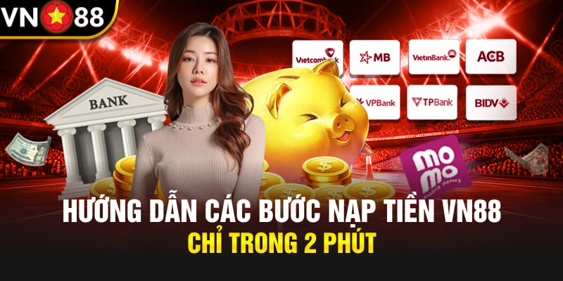 Hướng dẫn các bước nạp tiền Vn88 chỉ trong 2 phút