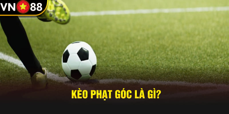 Kèo phạt góc Vn88 là gì?