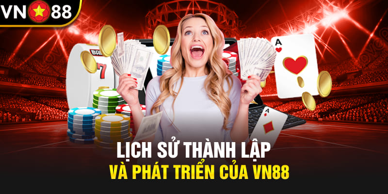 Lịch sử thành lập và phát triển của Vn88