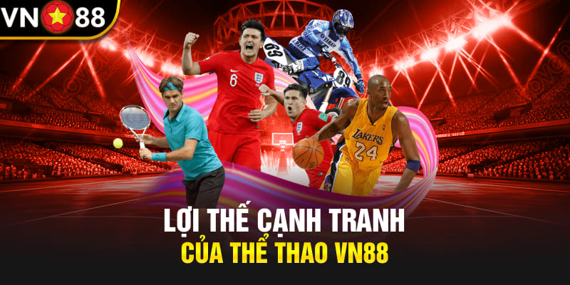 Lợi thế cạnh tranh của thể thao Vn88