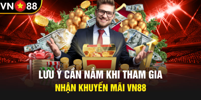 Lưu ý cần nắm khi tham gia nhận khuyến mãi Vn88