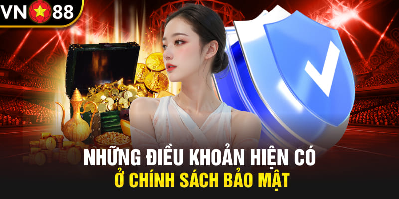 Những điều khoản hiện có ở chính sách bảo mật