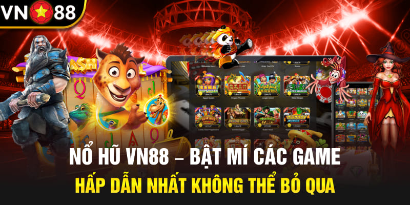 Nổ hũ Vn88 - Bật mí các game hấp dẫn nhất không thể bỏ qua