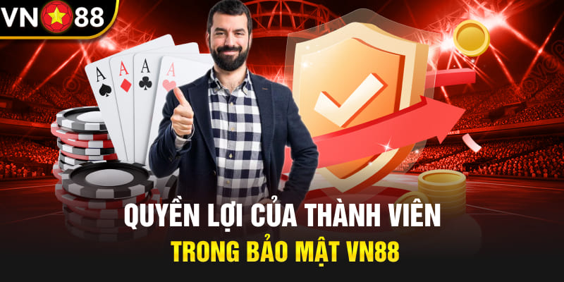 Quyền lợi của thành viên trong bảo mật Vn88