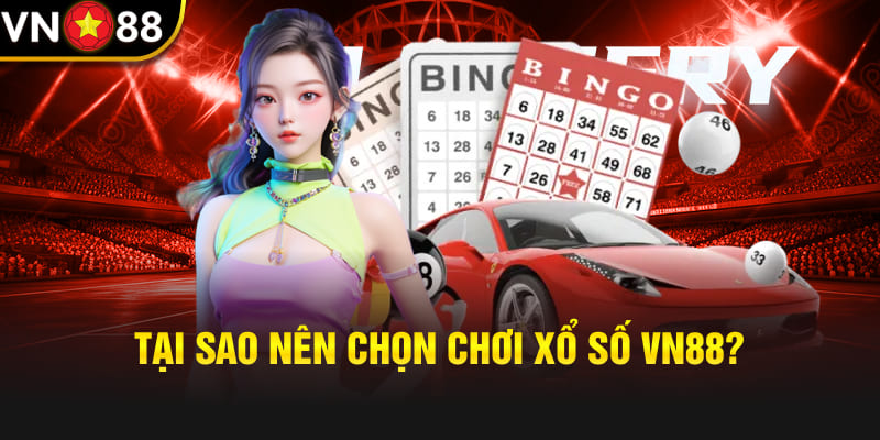 Tại sao nên chọn chơi xổ số Vn88?