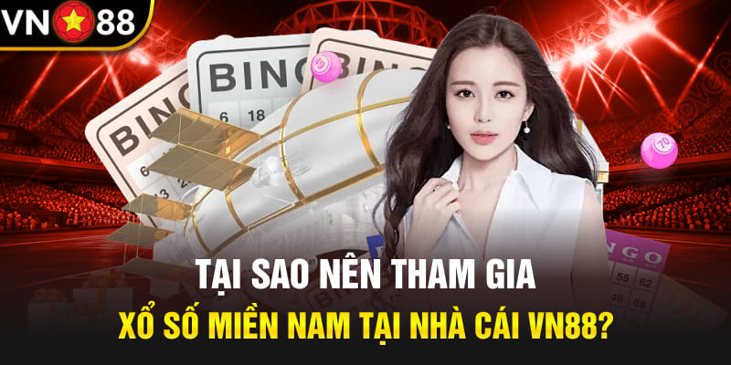 Tại sao nên tham gia xổ số miền Nam tại nhà cái Vn88?